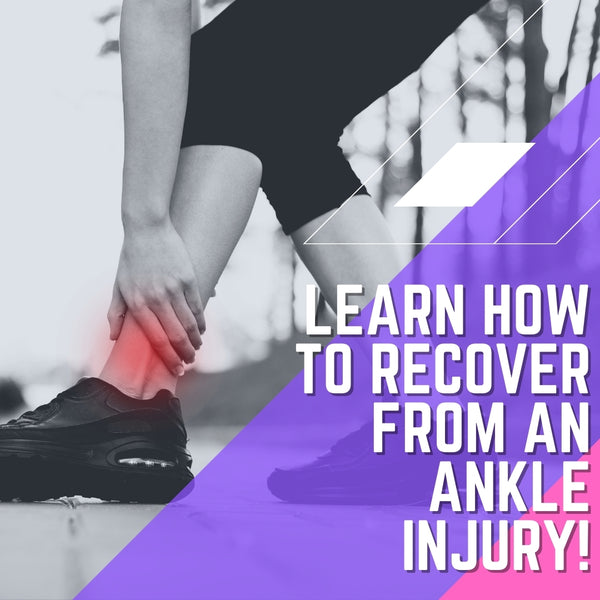 Learn How to Recover From an Ankle Injury!