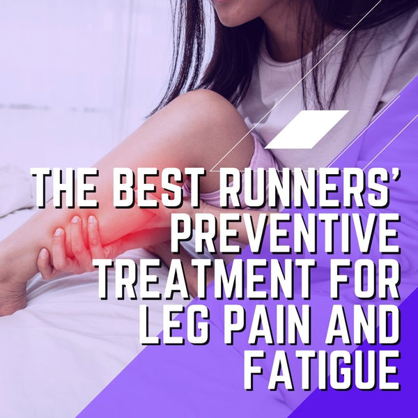 The Best Runners' Preventive Treatment for Leg Pain and Fatigue